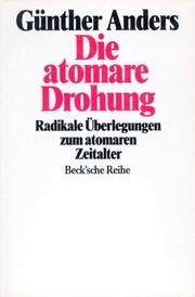 Cover of: Die atomare Drohung. Radikale Überlegungen zum atomaren Zeitalter.