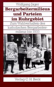 Cover of: Bergarbeitermilieus und Parteien im Ruhrgebiet: zum Wahlverhalten des katholischen Bergarbeitermilieus bis 1933
