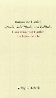 Cover of: Nichts Schriftliches von Politik: Hans Bernd von Haeften : ein Lebensbericht