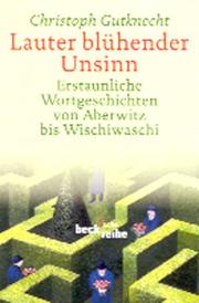 Cover of: Lauter blühender Unsinn: erstaunliche Wortgeschichten von Aberwitz bis Wischiwaschi