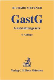 Cover of: Gaststättengesetz. by Richard Metzner, Georg Mörtel, Ernst Rohmer, Erich Eyermann