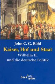 Cover of: Kaiser, Hof und Staat. Wilhelm II. und die deutsche Politik by John C. G. Röhl