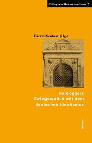 Cover of: Heideggers Zwiegespräch mit dem deutschen Idealismus