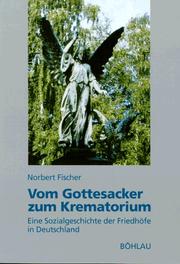 Cover of: Vom Gottesacker zum Krematorium: eine Sozialgeschichte der Friedhöfe in Deutschland seit dem 18. Jahrhundert