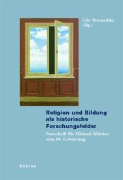 Cover of: Religion und Bildung als historische Forschungsfelder: Festschrift für Michael Klöcker zum 60. Geburtstag