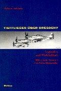 Cover of: Tiefflieger über Dresden?: Legenden und Wirklichkeit