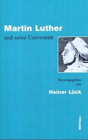 Cover of: Martin Luther und seine Universität by im Auftrag der Stiftung LEUCOREA an der Martin-Luther-Universität Halle-Wittenberg herausgegeben von Heiner Lück.