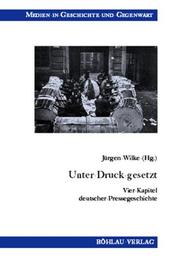Cover of: Unter Druck gesetzt: vier Kapitel deutscher Pressegeschichte