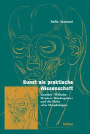 Cover of: Kunst als praktische Wissenschaft: Goethes Wilhelm Meisters Wanderjahre und die Hefte "Zur Morphologie"