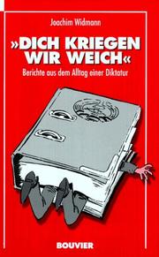 Cover of: Dich kriegen wir weich: Berichte aus dem Alltag einer Diktatur