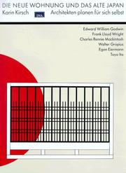 Cover of: Die neue Wohnung und das alte Japan: Architekten planen für sich selbst : Edward William Godwin, Frank Lloyd Wright, Charles Rennie Mackintosh, Walter Gropius, Egon Eiermann, Toyo Ito