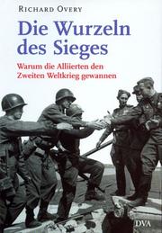 Cover of: Die Wurzeln des Sieges. Warum die Alliierten den Zweiten Weltkrieg gewannen.