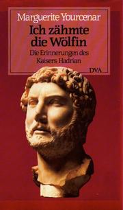 Cover of: Ich zähmte die Wölfin - Die Erinnerungen des Kaisers Hadrian by Marguerite Yourcenar
