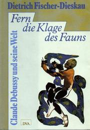 Cover of: Fern die Klage des Fauns: Claude Debussy und seine Welt