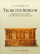 Cover of: Truhe und Schrank: graphisch dekorierte Möbel der süddeutschen Spätrenaissance