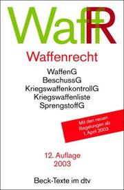 Cover of: Waffenrecht: Waffengesetz, Beschussgesetz, Sprengstoffgesetz, Gesetz über die Kontrolle von Kriegswaffen und Durchführungsvorschriften