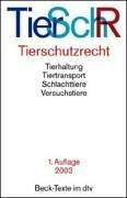 Cover of: Tierschutzrecht: Tierhaltung, Tiertransport, Schlachttiere, Versuchstiere : Textausgabe mit Sachverzeichnis und Einführung.