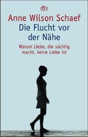 Cover of: Die Flucht vor der Nähe. Warum Liebe, die süchtig macht, keine Liebe ist.