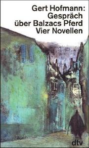 Cover of: Gespräch über Balzacs Pferd. Vier Novellen. by Gert Hofmann