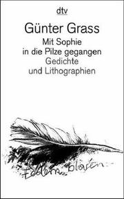Cover of: Mit Sophie in die Pilze gegangen. Gedichte und Lithographien. by Günter Grass