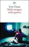 Cover of: Nicht morgen, nicht gestern by Uwe Timm