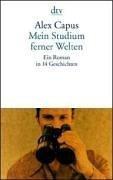 Cover of: Mein Studium ferner Welten. Ein Roman in 14 Geschichten. by Alex Capus