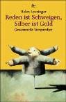 Cover of: Reden ist Schweigen. Silber ist Gold. Gesammelte Versprecher. by Helen Leuninger