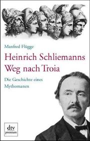 Cover of: Heinrich Schliemanns Weg nach Troia: die Geschichte eines Mythomanen
