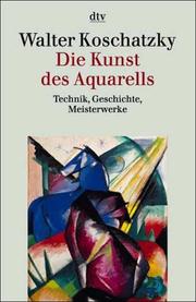 Cover of: Die Kunst des Aquarells. Technik, Geschichte, Meisterwerke. by Walter Koschatzky, Christine Ekelhart, Kristin Widlar, Stephanie. Winkelbauer