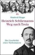 Cover of: Heinrich Schliemanns Weg nach Troia. Die Geschichte eines Mythomanen. by Manfred Flügge