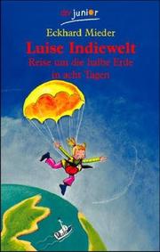 Cover of: Luise Indiewelt. Reise um die halbe Erde in acht Tagen. by Eckhard Mieder