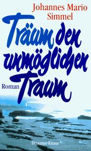 Cover of: Träum den unmöglichen Traum by Johannes Mario Simmel, Johannes Mario Simmel