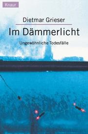 Cover of: Im Dämmerlicht. Ungewöhnliche Todesfälle. by Dietmar Grieser