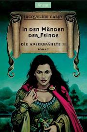 Cover of: Die Auserwählte 2. In den Händen der Feinde. by Jacqueline Carey, Anne T. Flosnik, Jacqueline Carey