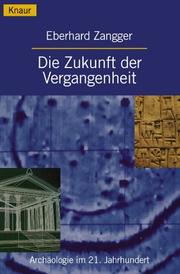 Cover of: Die Zukunft der Vergangenheit. Archäologie im 21. Jahrhundert.