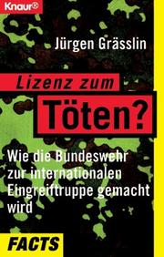 Cover of: Lizenz zum Töten?: wie die Bundeswehr zur internationalen Eingreiftruppe gemacht wird