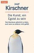 Cover of: Die Kunst, ein Egoist zu sein. by Josef Kirschner