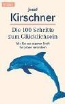 Cover of: Die hundert (100) Schritte zum Glücklichsein. Wie Sie aus eigener Kraft Ihr Leben verändern. by Josef Kirschner