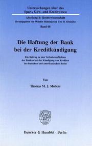 Cover of: Die Haftung der Bank bei der Kreditkündigung: ein Beitrag zu den Verhaltenspflichten der Banken bei der Kündigung von Krediten im deutschen und amerikanischen Recht