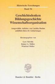 Cover of: Geschichtsdenken, Bildungsgeschichte, Wissenschaftsorganisation: ausgewählte Aufsätze von Laetitia Boehm anlässlich ihres 65. Geburtstages