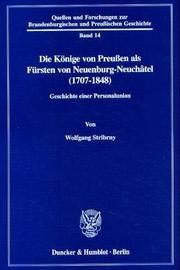 Cover of: Die Könige von Preussen als Fürsten von Neuenburg-Neuchâtel (1707-1848) by Wolfgang Stribrny