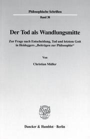 Cover of: Der Tod als Wandlungsmitte: zur Frage nach Entscheidung, Tod und letztem Gott in Heideggers "Beiträgen zur Philosophie"