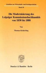 Cover of: Die Modernisierung des Leipziger Kommissionsbuchhandels von 1830 bis 1888 by Thomas Keiderling