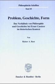 Cover of: Problem, Geschichte, Form: Das Verhaltnis von Philosophie und Geschichte bei Ernst Cassirer im historischen Kontext (Philosophische Schriften)