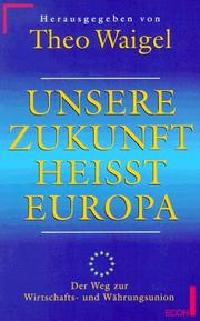 Cover of: Unsere Zukunft heisst Europa: der Weg zur Wirtschafts- und Währungsunion