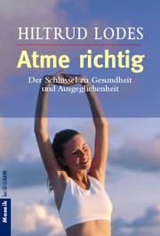 Cover of: Atme richtig. Der Schlüssel zu Gesundheit und Ausgeglichenheit.