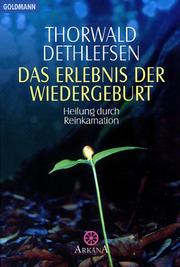 Cover of: Das Erlebnis der Wiedergeburt. Heilung durch Reinkarnation. by Thorwald Dethlefsen