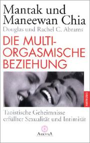 Cover of: Die multiorgasmische Beziehung. Taoistische Geheimnisse erfüllter Sexualität und Intimität.