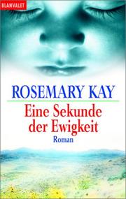 Cover of: Eine Sekunde der Ewigkeit. by Rosemary Kay