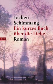 Cover of: Ein kurzes Buch über die Liebe by Jochen Schimmang, Jochen Schimmang